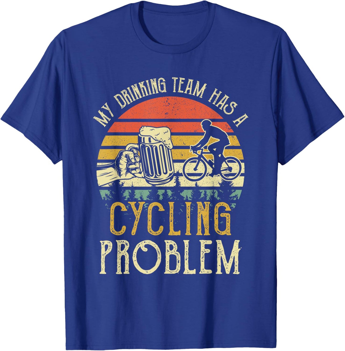Funny Beer My Drinking Team Has A Cycling Problem T-Shirt - T-Shirt | Royal