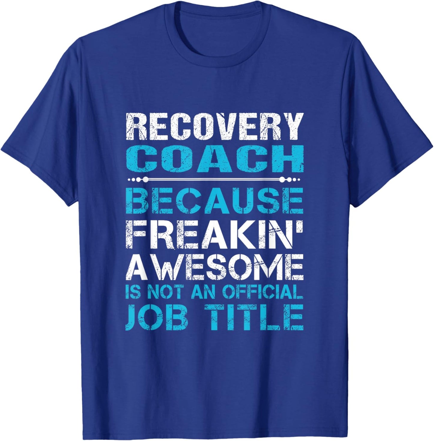 Recovery Coach - Freaking Awesome T-Shirt - T-Shirt | Royal