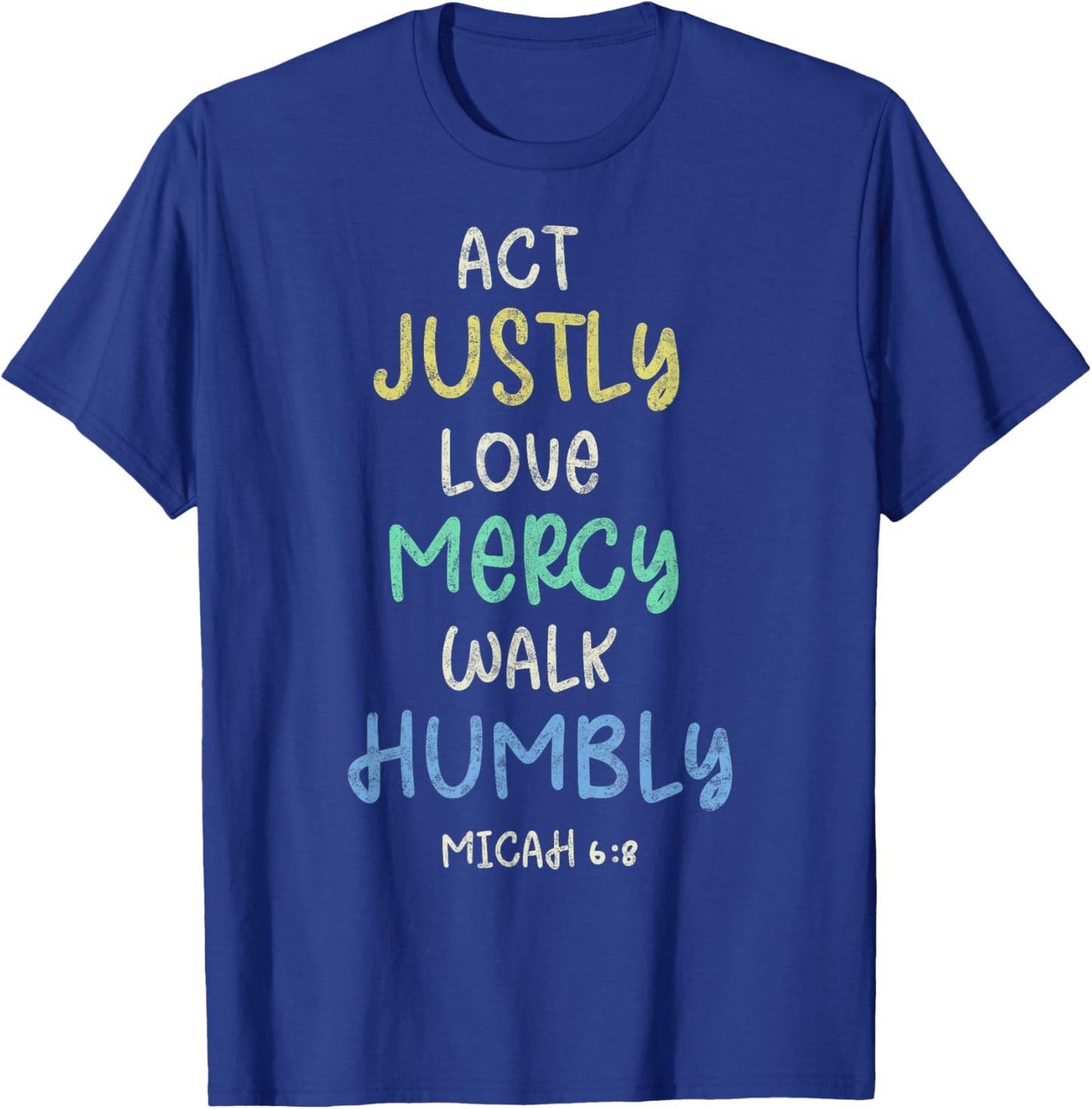 Act Justly Love Mercy Walk Humbly Micah 6:8 Bible Lover T-Shirt - T-Shirt | Royal
