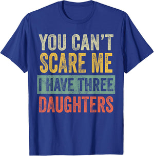 You Can't Scare Me I Have Three Daughters, Funny Dad Father T-Shirt - T-Shirt | Royal