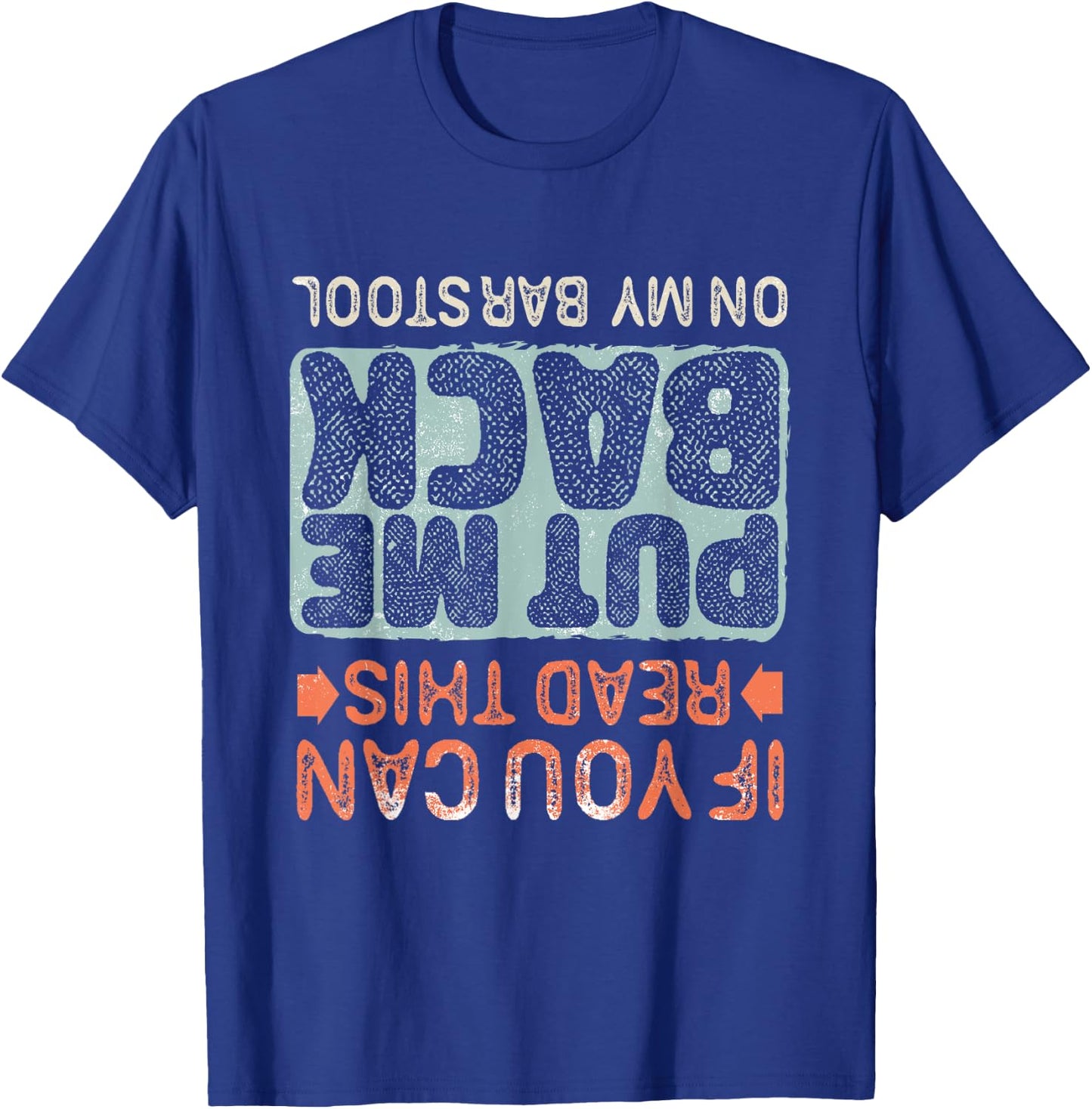 If You Can Read This Put Me Back On My Barstool, Beer Funny T-Shirt - T-Shirt | Royal