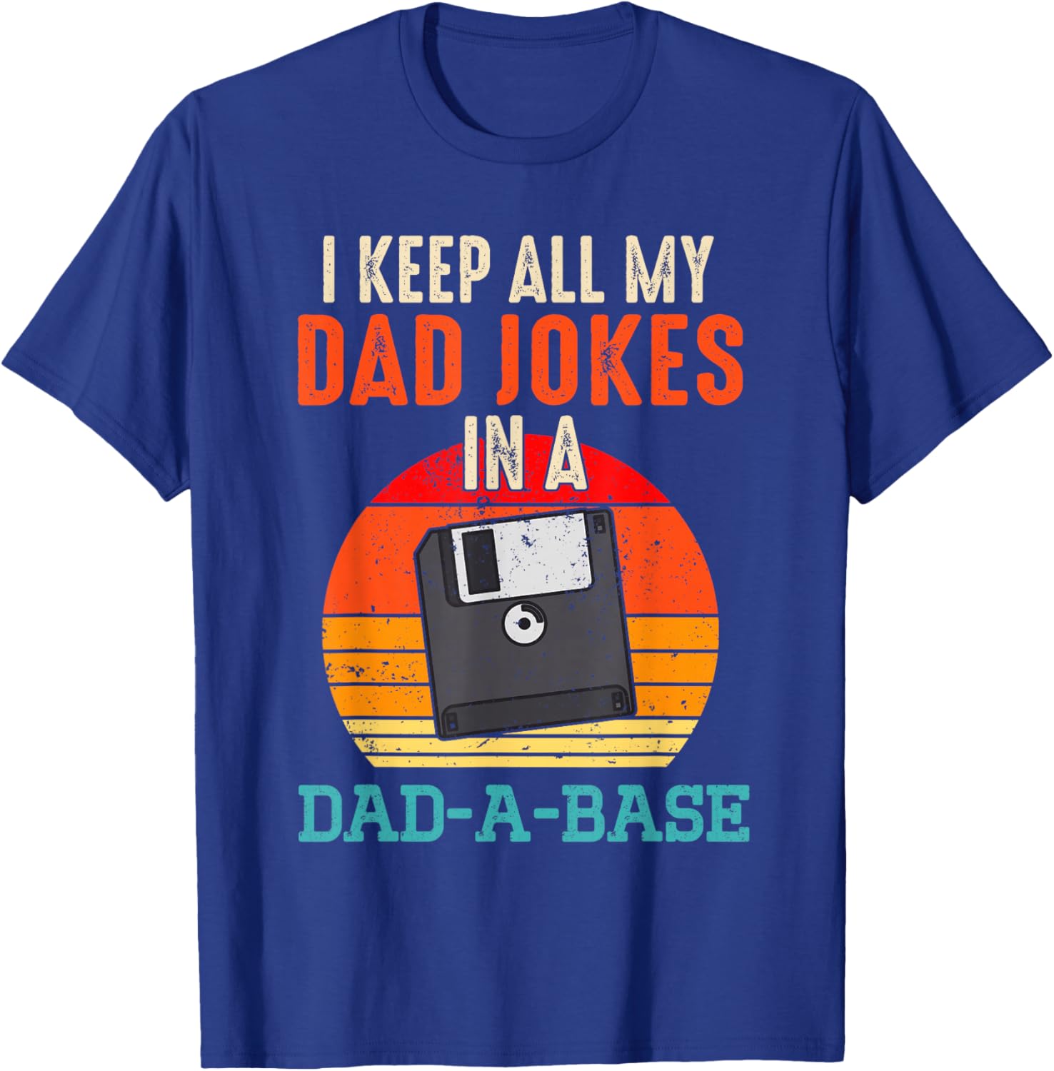 I Keep All My Dad Jokes In A Dad-A-Base Funny Father's Day T-Shirt - T-Shirt | Royal