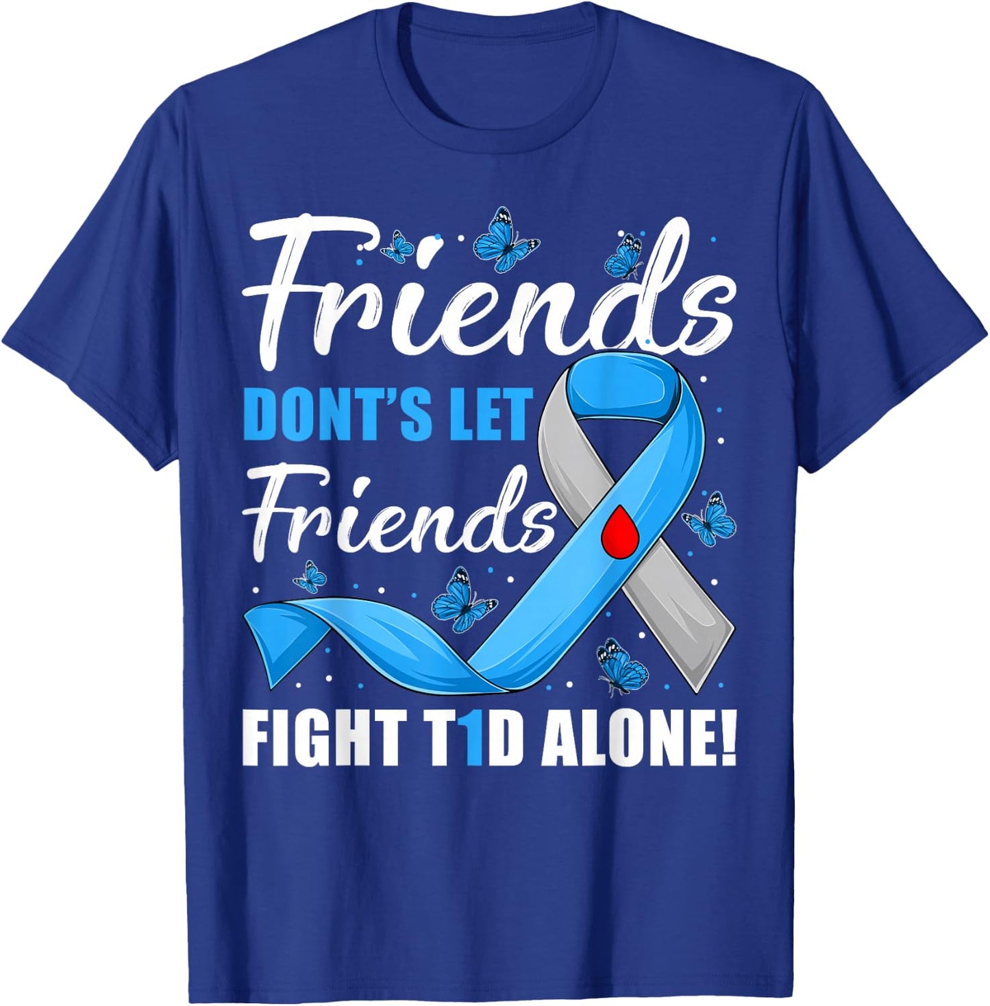 Friends Don't Let Friends Fight T1D Alone Diabetes Awareness T-Shirt - T-Shirt | Royal