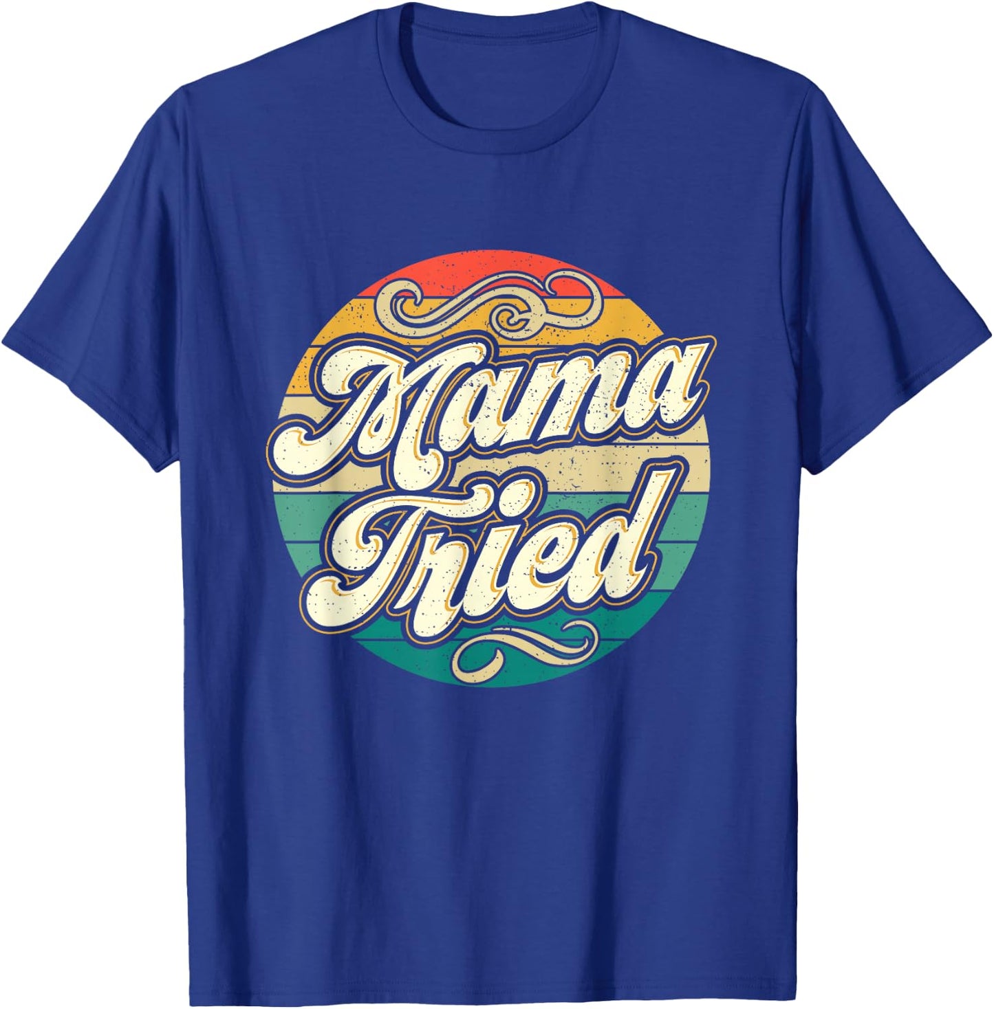 Mama Tried Funny Mom Life Retro Vintage Humor T-Shirt - T-Shirt | Royal