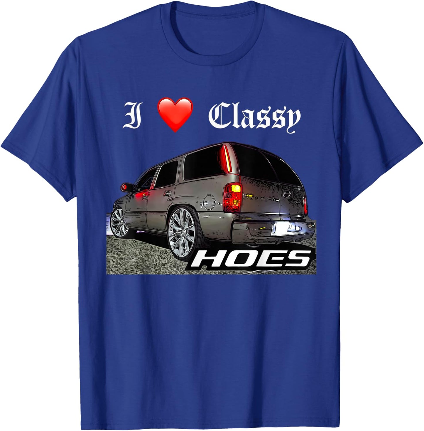 Migo Customs Funny Tahoe, Classy Hoes Yukon Truck T-Shirt - T-Shirt | Royal
