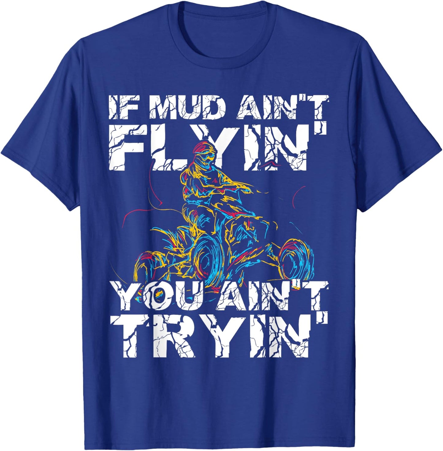If Mud Aint Flying You Aint Trying Funny Dirty ATV Biker T-Shirt - T-Shirt | Royal