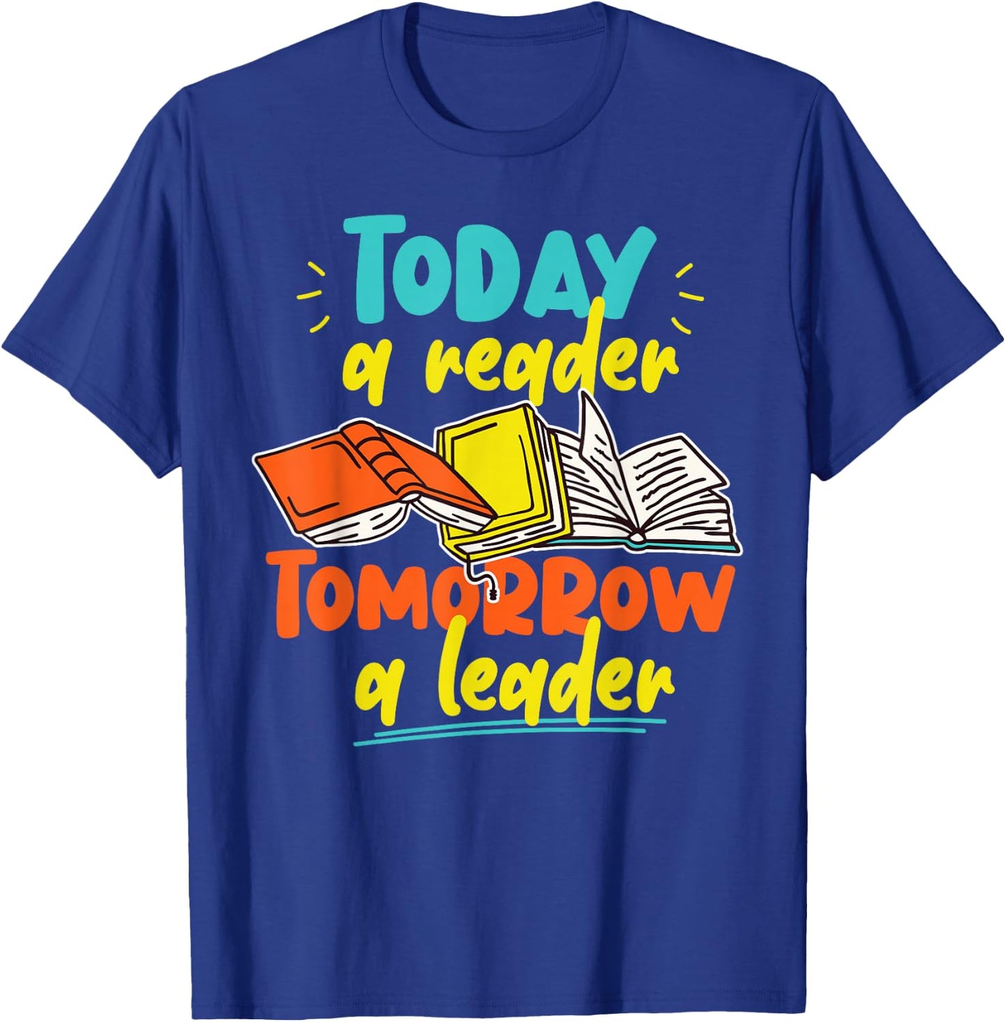 Book Reading Today A Reader Tomorrow A Leader T-Shirt - T-Shirt | Royal