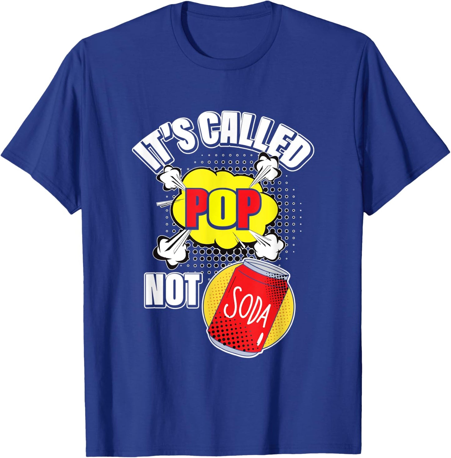 It's Called Pop Not Soda Funny Beverage Drink T-Shirt - T-Shirt | Royal