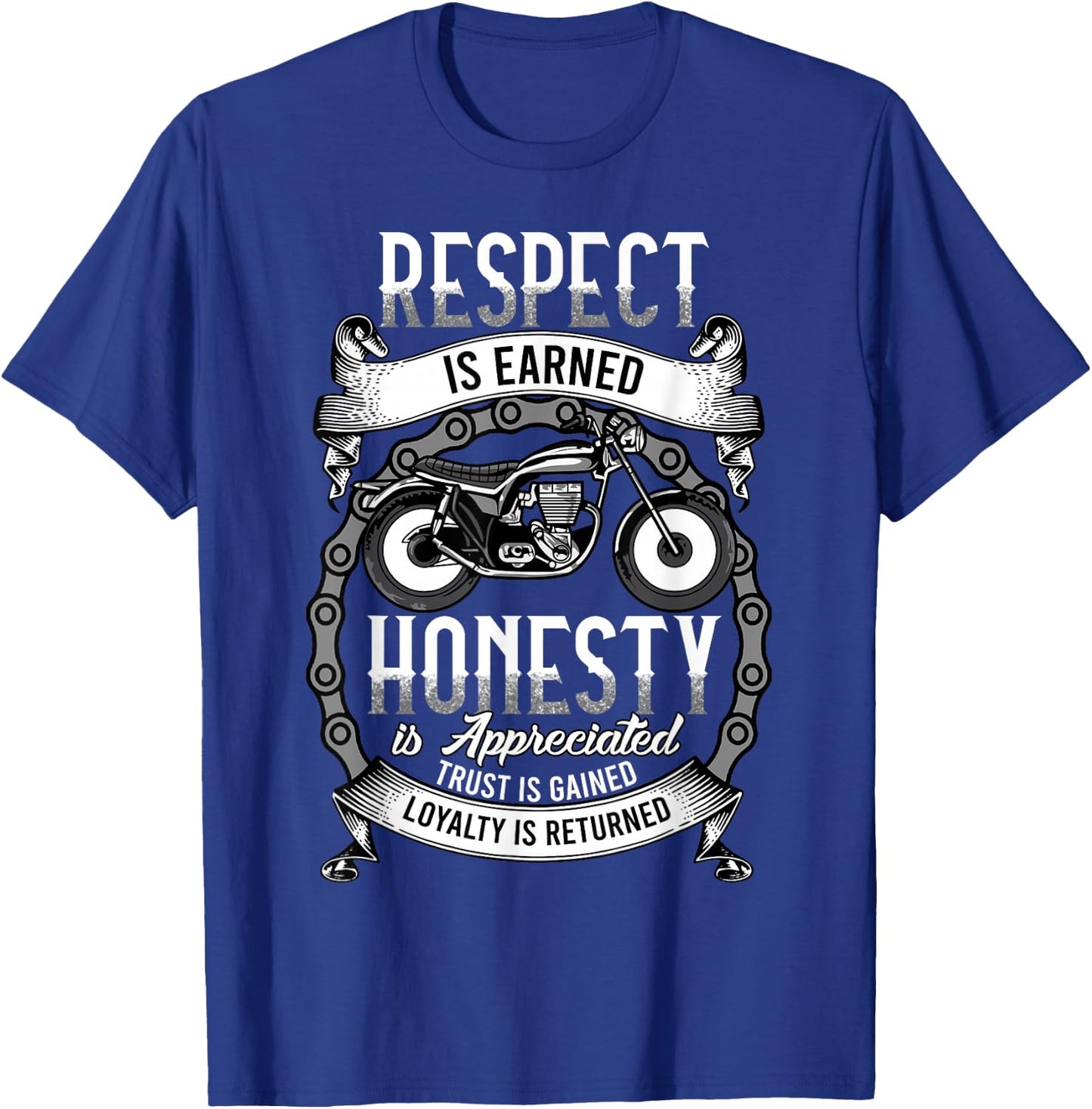 Respect Is Earned Loyalty Is Returned Honor Motorcycle Biker T-Shirt - T-Shirt | Royal