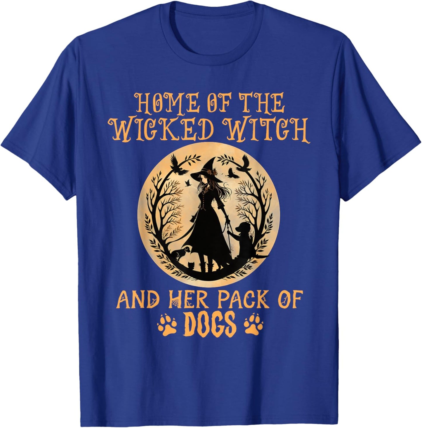Home of The Wicked Witch and her Pack of Dog Funny Halloween T-Shirt - T-Shirt | Royal
