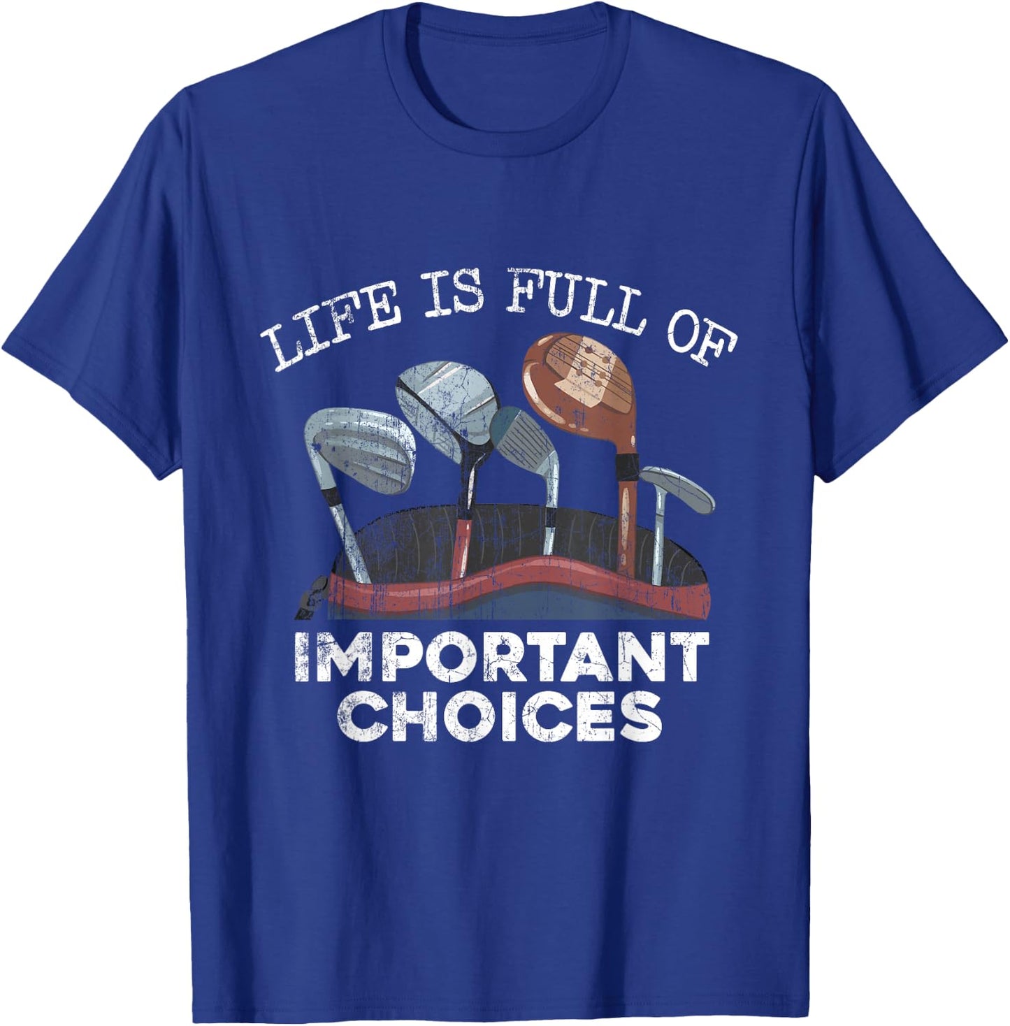 Life Is Full Of Important Choices Golf Funny Player T-Shirt - T-Shirt | Royal
