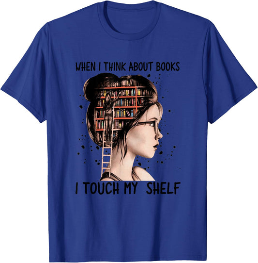 When I Think About Books Touch My Shelf Book Reading Gift T-Shirt - T-Shirt | Royal