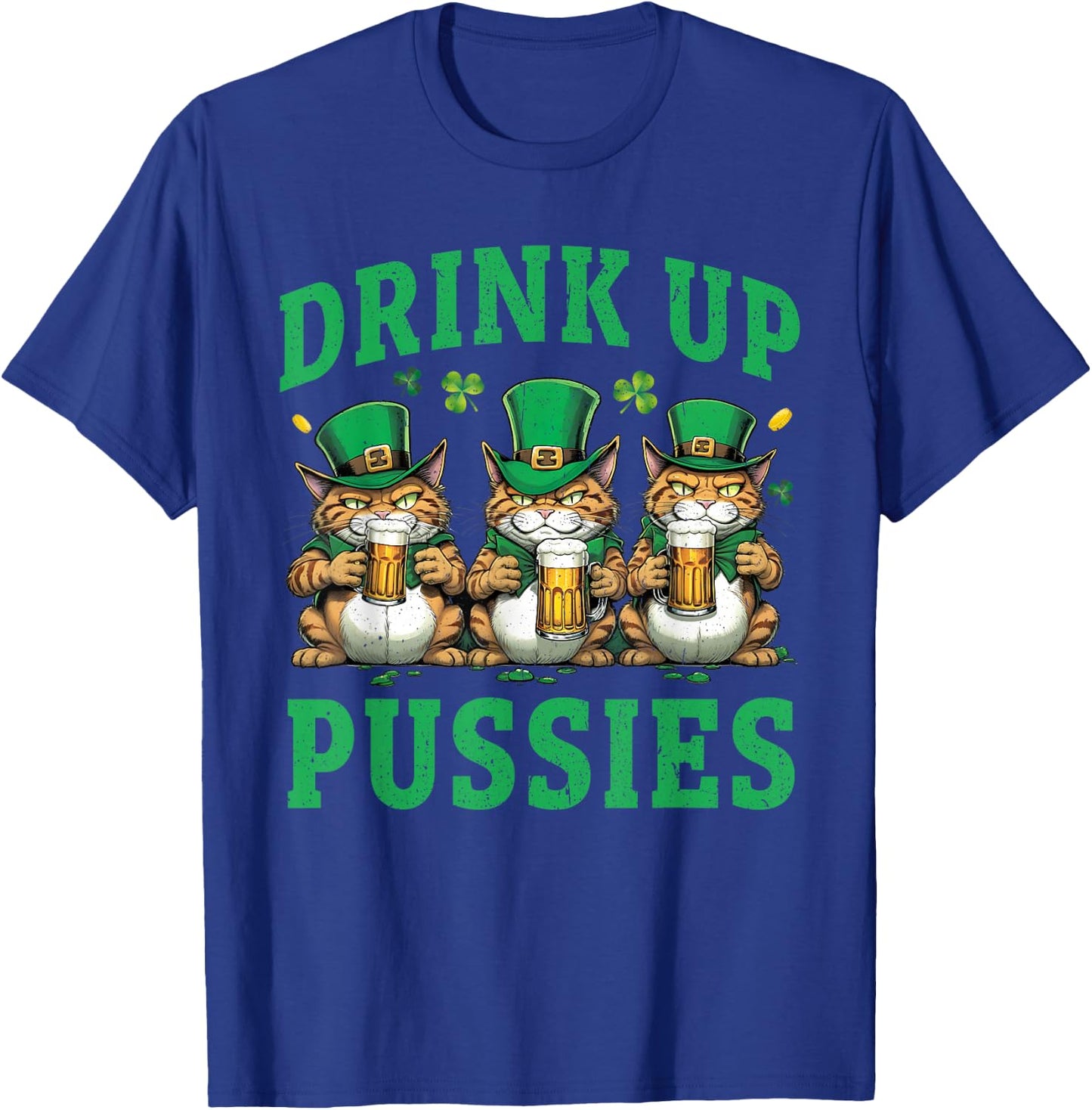 Drink Up Pussies Leprechaun Cats Feline St. Patricks Day T-Shirt - T-Shirt | Royal