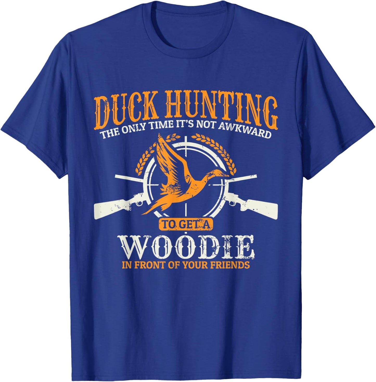 Duck Hunting The Time It's Not Awkward TO Get A Woodie T-Shirt - T-Shirt | Royal