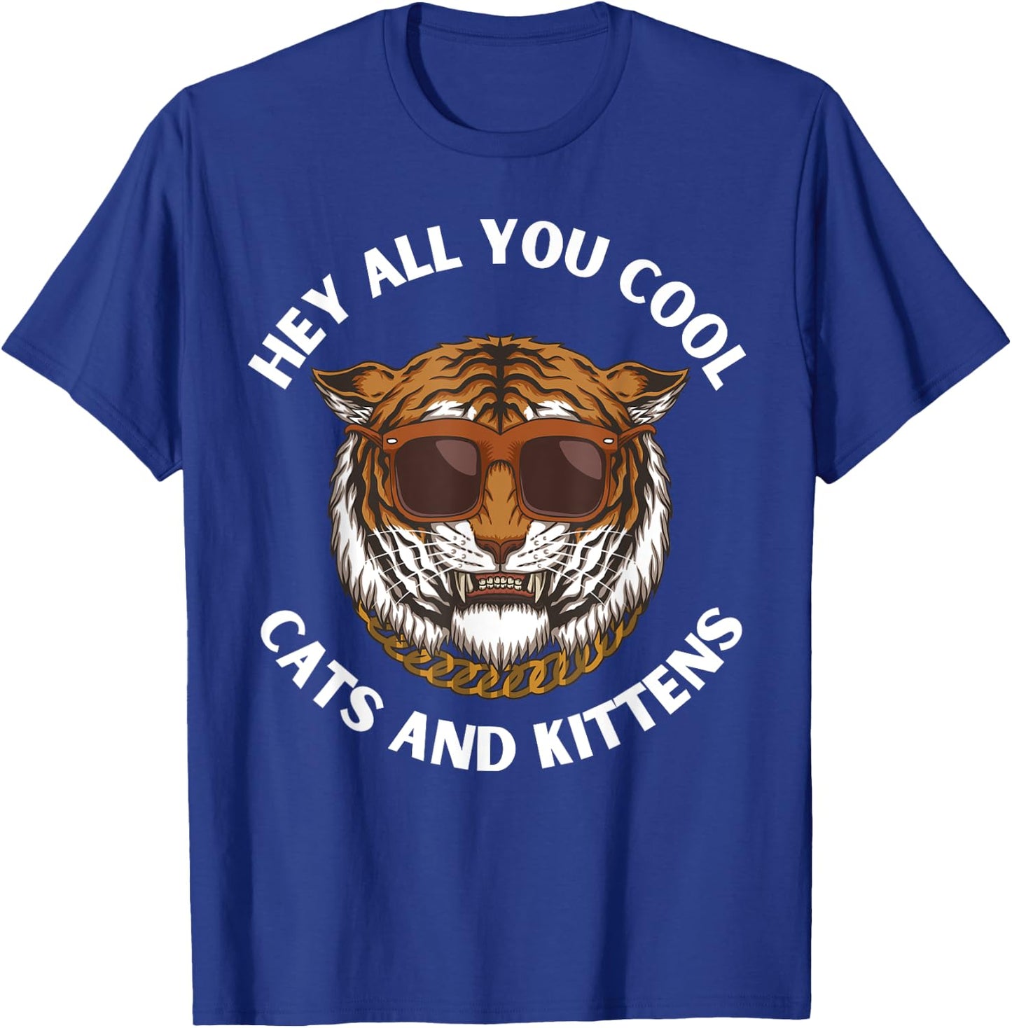 Hey All You Cool Cats and Kittens Funny Tiger T-Shirt - T-Shirt | Royal