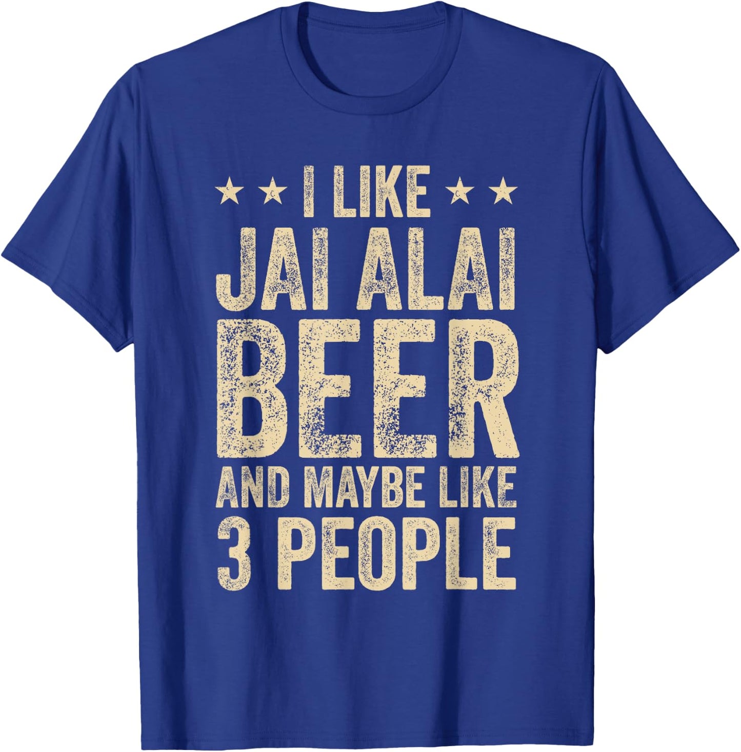 I Like Jai Alai Beer And Maybe 3 People T-Shirt - T-Shirt | Royal