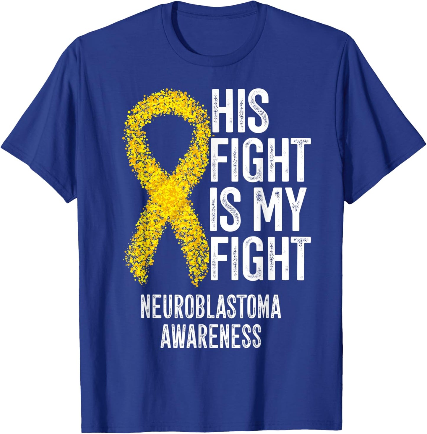 NB His Fight Is My Fight Neuroblastoma Awareness T-Shirt - T-Shirt | Royal
