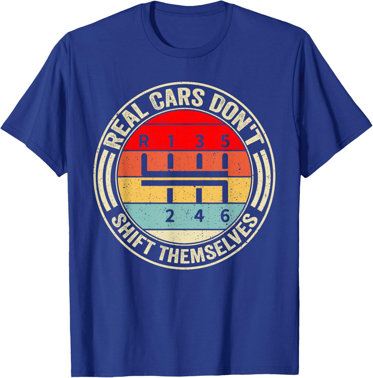 Real Cars Don't Shift Themselves 6 Speed Manual Transmission T-Shirt - T-Shirt | Royal