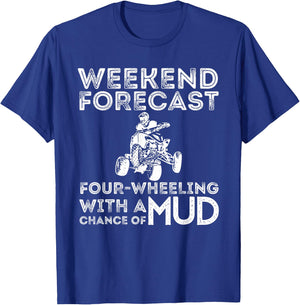 Weekend Forecast Four Wheeling Chance of Mud - ATV 4 Wheeler T-Shirt - T-Shirt | Royal