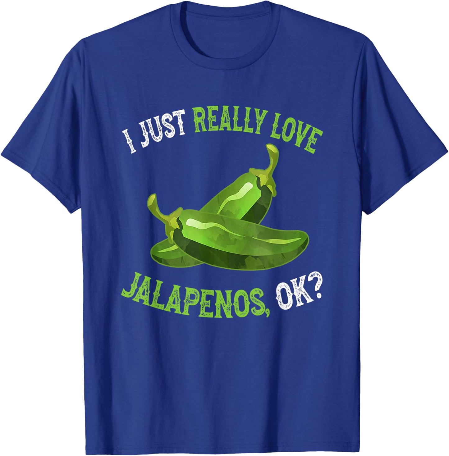 I Love Jalapenos OK - Funny Jalapeno Pepper T-Shirt - T-Shirt | Royal
