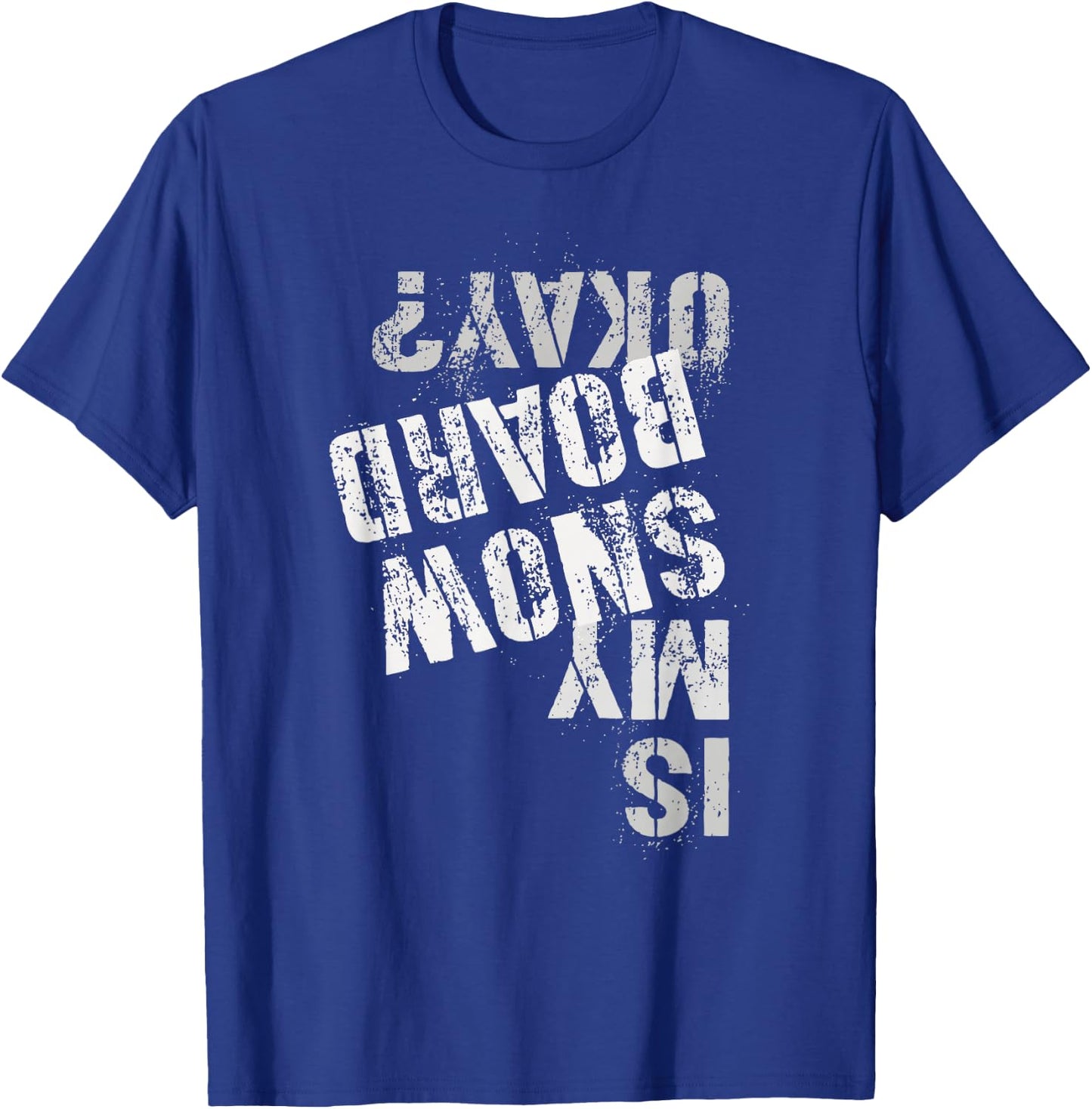 Skateboarding Snowboarding Squad IS MY SNOW BOARD OKAY? T-Shirt - T-Shirt | Royal