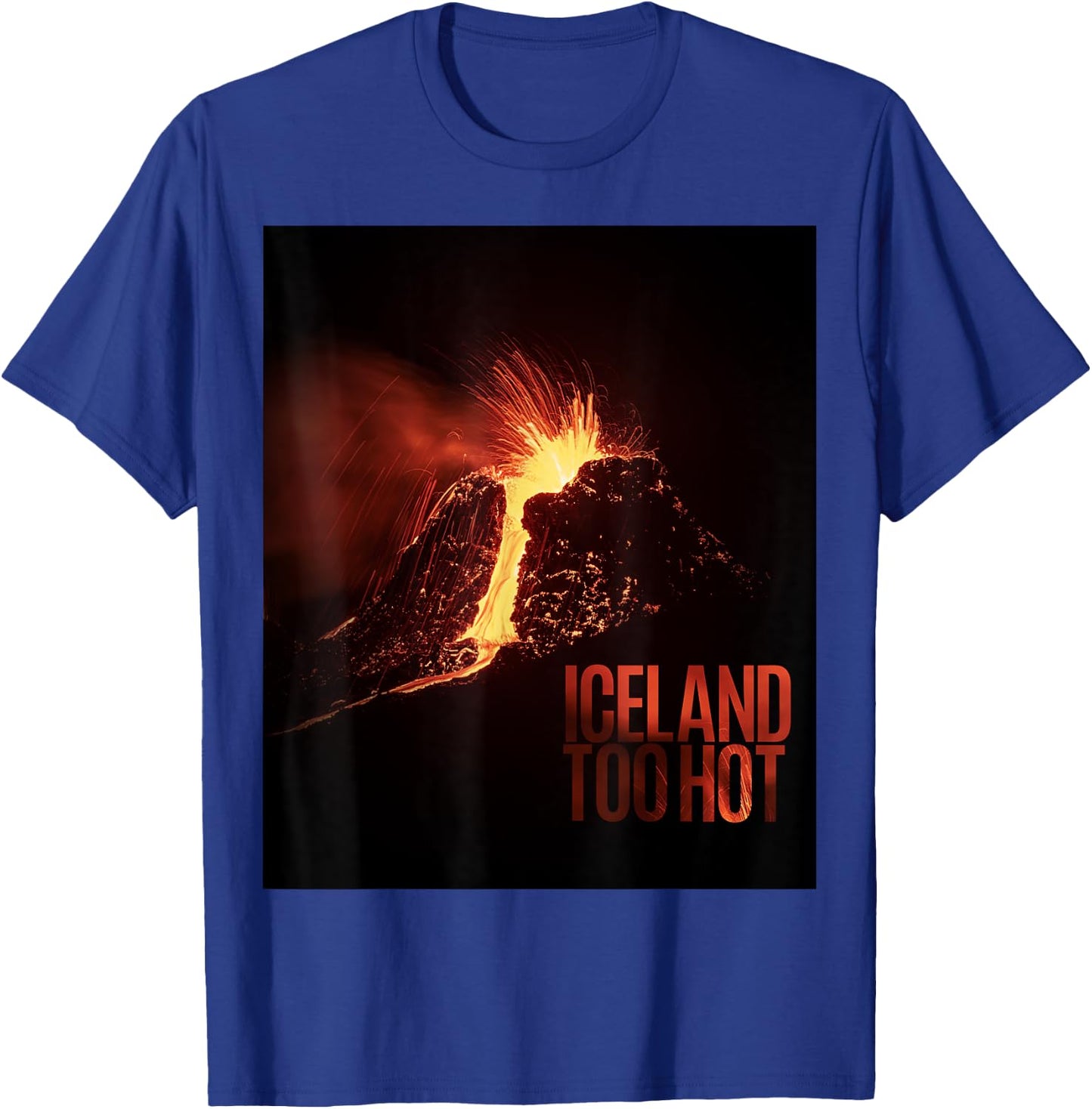 Iceland Too Hot - Volcano Eruption T-Shirt - T-Shirt | Royal