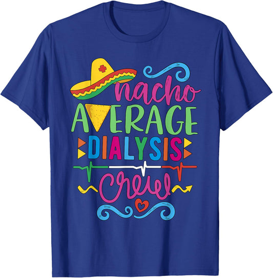 Dialysis Nurse Nephrology Techs Nacho Average Dialysis Crew T-Shirt - T-Shirt | Royal