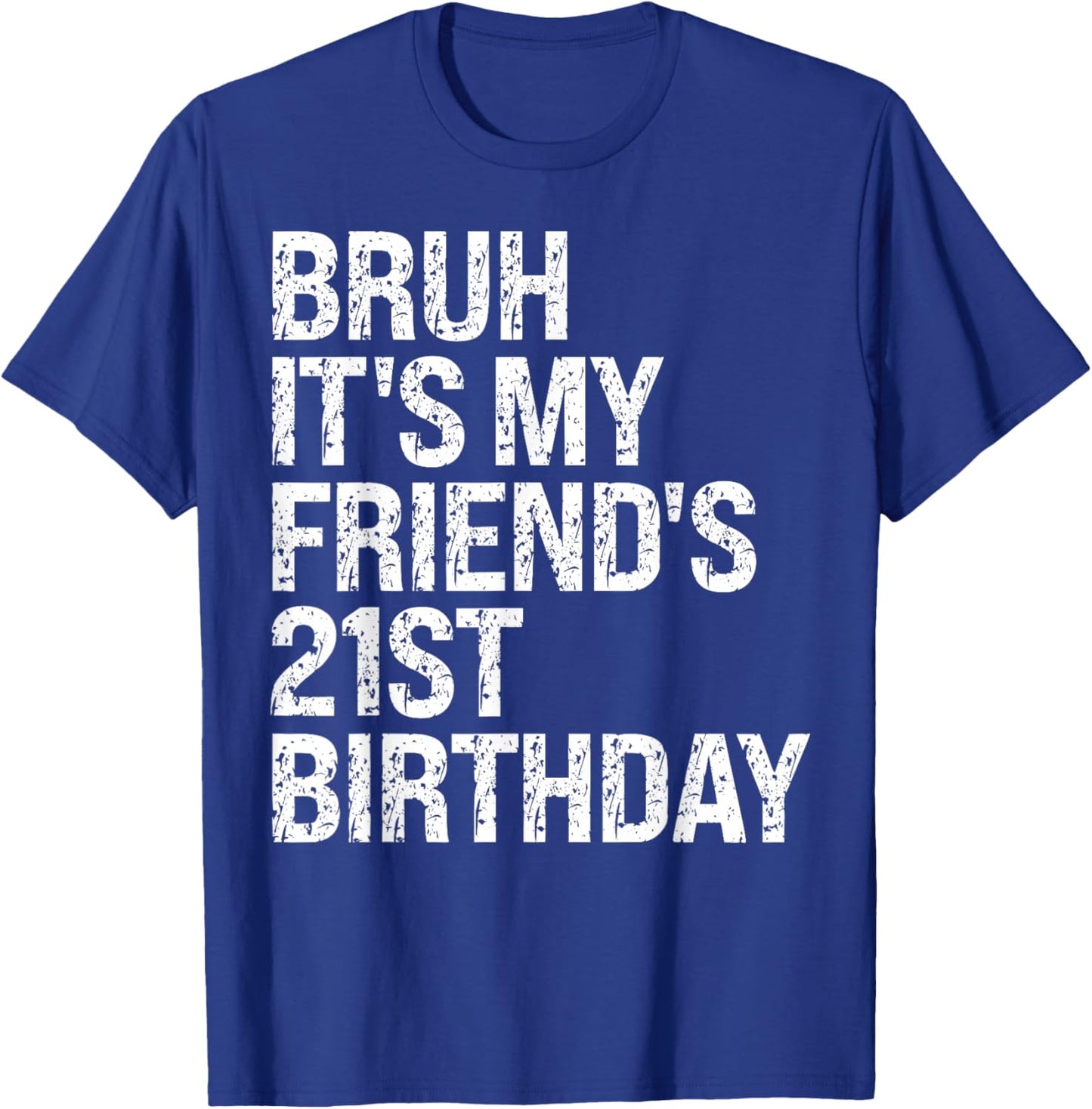 Bruh It's My Friend's 21st Birthday Bro Crown Sarcasm Funny T-Shirt - T-Shirt | Royal