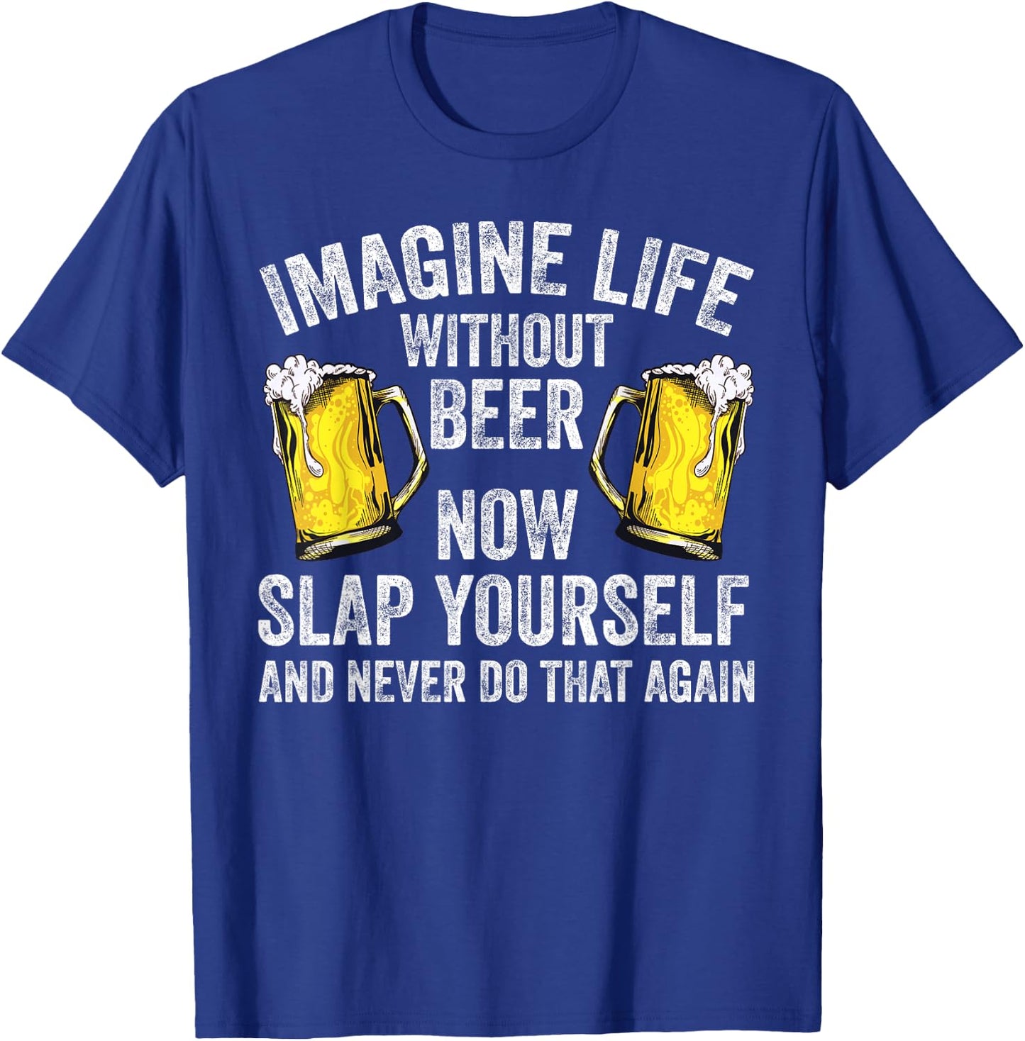 Funny Imagine Life Without Beer Gift Men Women Cool Drinking T-Shirt - T-Shirt | Royal