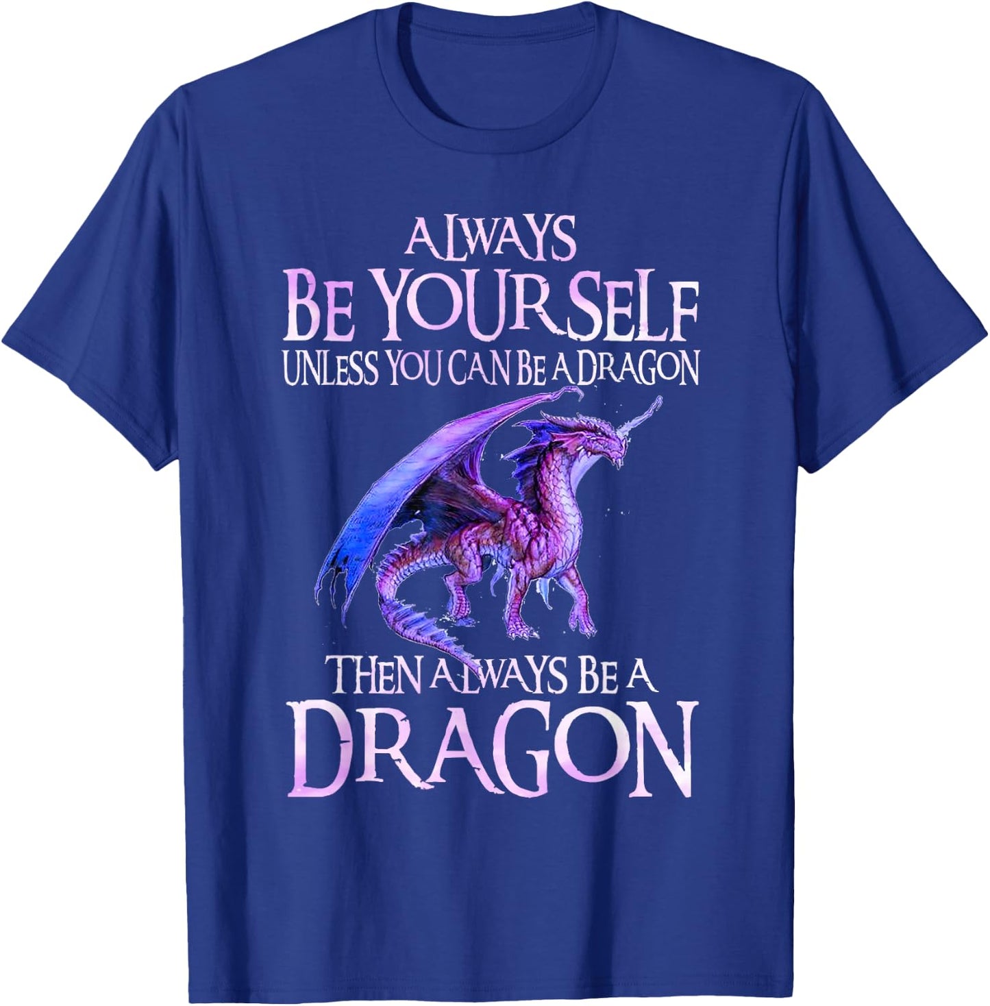 Always Be Yourself Dragon Funny Dragon Lovers Gift T-Shirt - T-Shirt | Royal