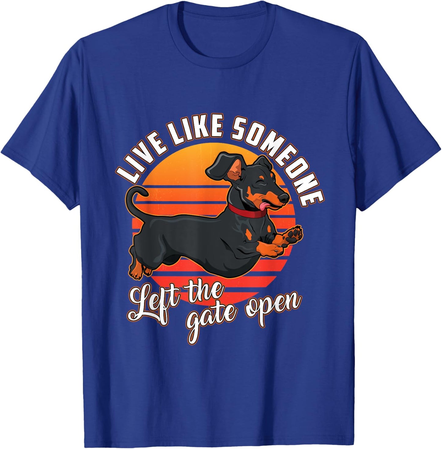 Live Like Someone Left The Gate Open Dachshund Dog Pet Owner Women Girls Kids T-Shirt - T-Shirt | Royal