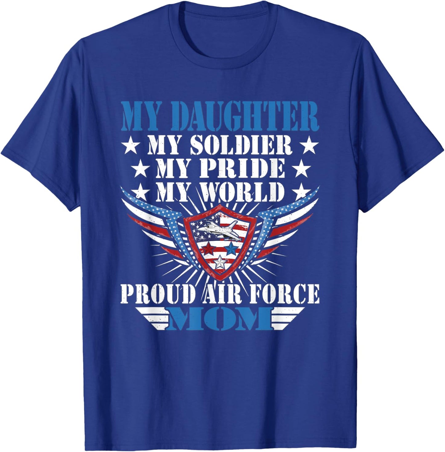 My Daughter Is A Soldier Airwoman Proud Air Force Mom Gift T-Shirt - T-Shirt | Royal