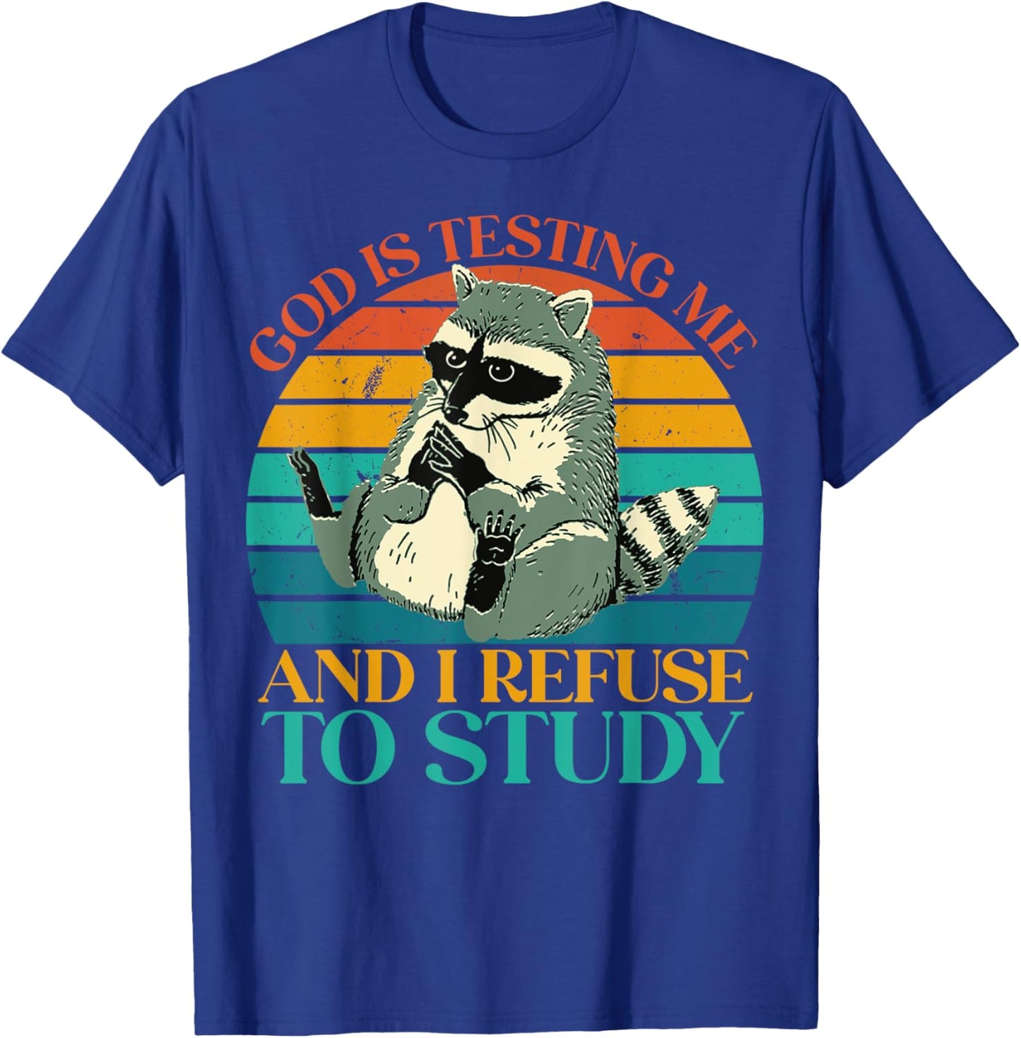God Is Testing Me And I Refuse To Study - Cute Raccoon lover T-Shirt - T-Shirt | Royal