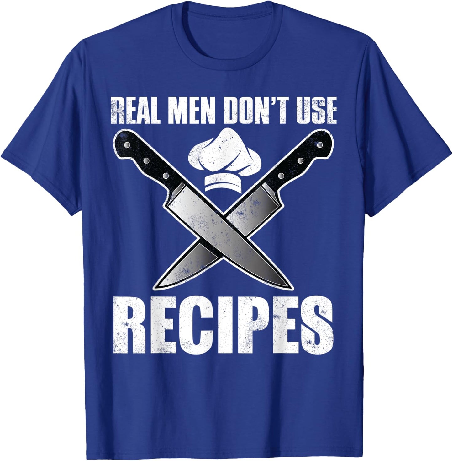 Real Men Dont Use Recipes Shirt Funny Cooking Chef T-Shirt - T-Shirt | Royal