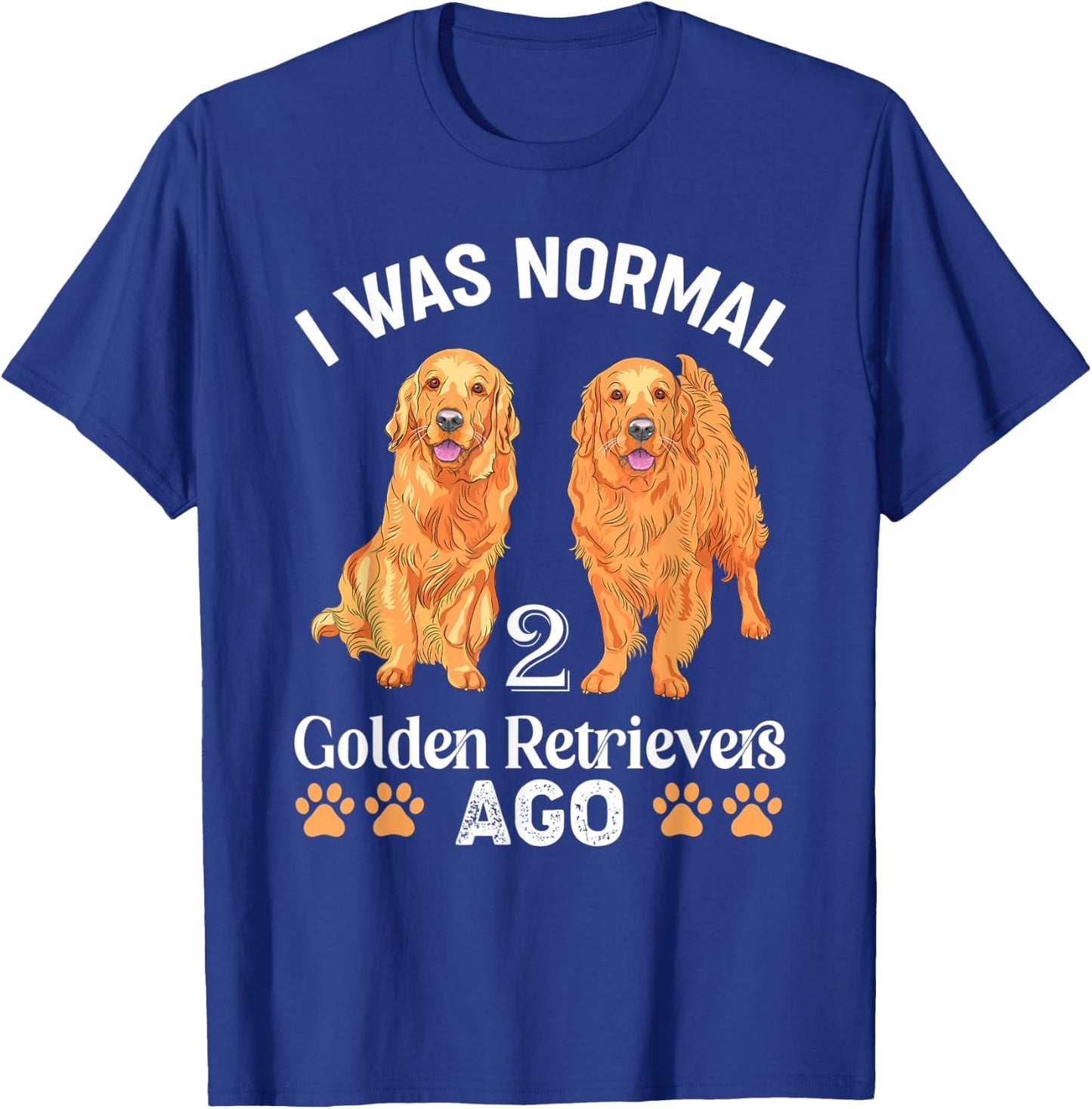 I Was Normal 2 Golden Retrievers Ago Labrador Dog Lover Men Women Kids T-Shirt - T-Shirt | Royal