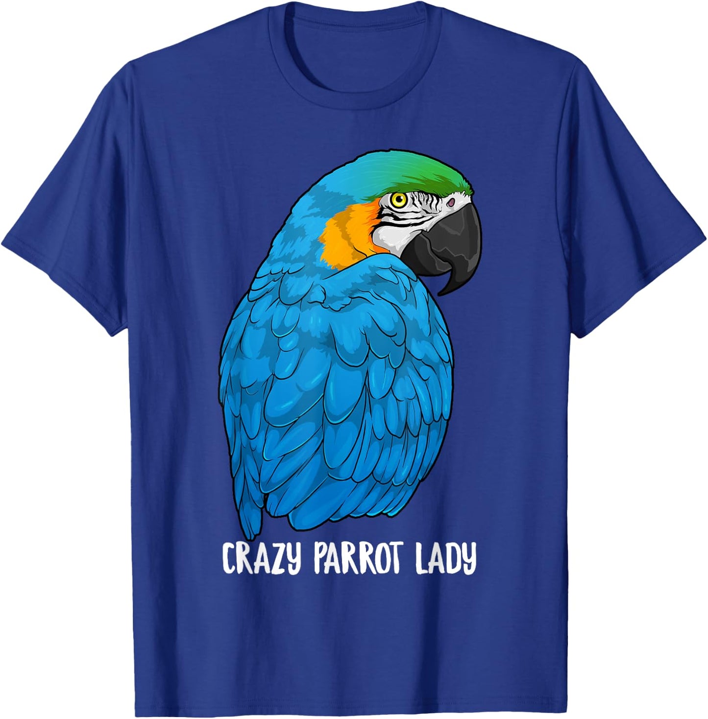 Crazy Parrot Lady Blue and Yellow Macaw Parrot Ara Ararauna T-Shirt - T-Shirt | Royal