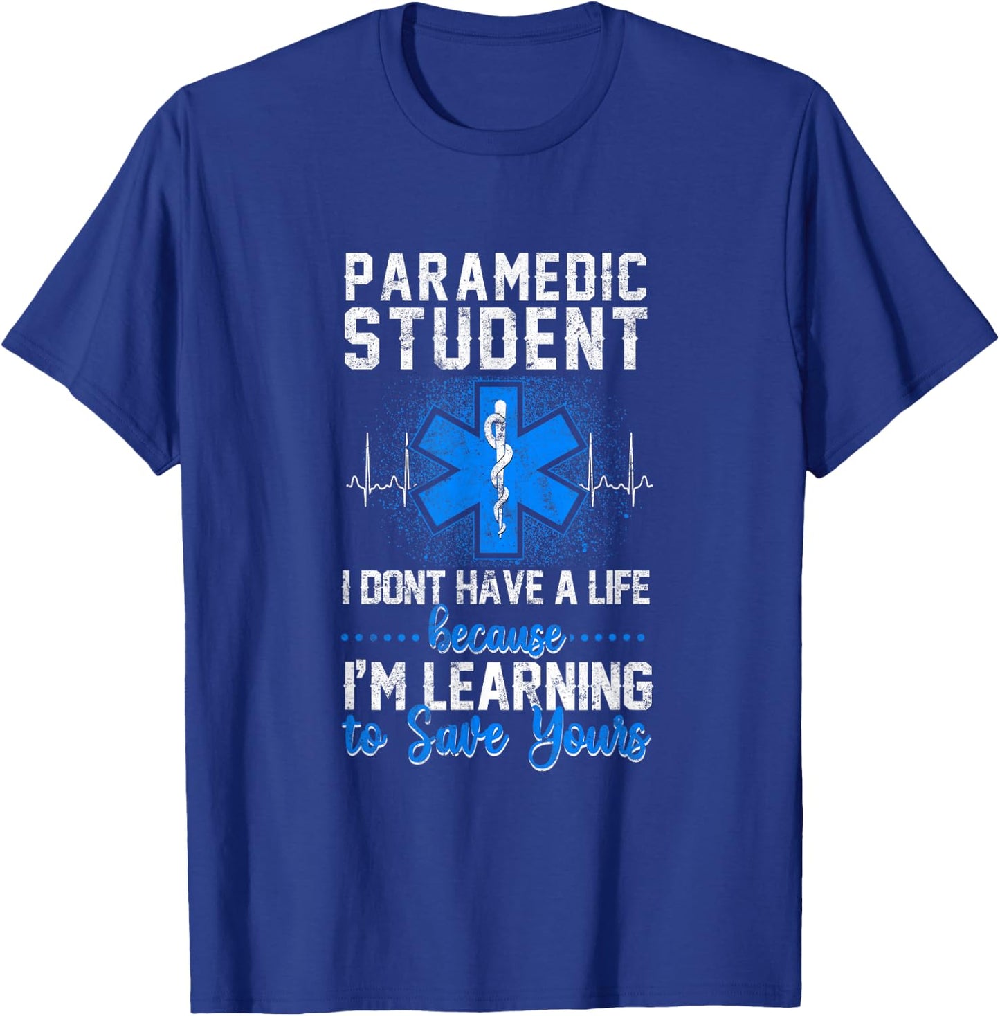Sarcastic EMS Emergency Paramedic Student Don't Have A Life T-Shirt - T-Shirt | Royal