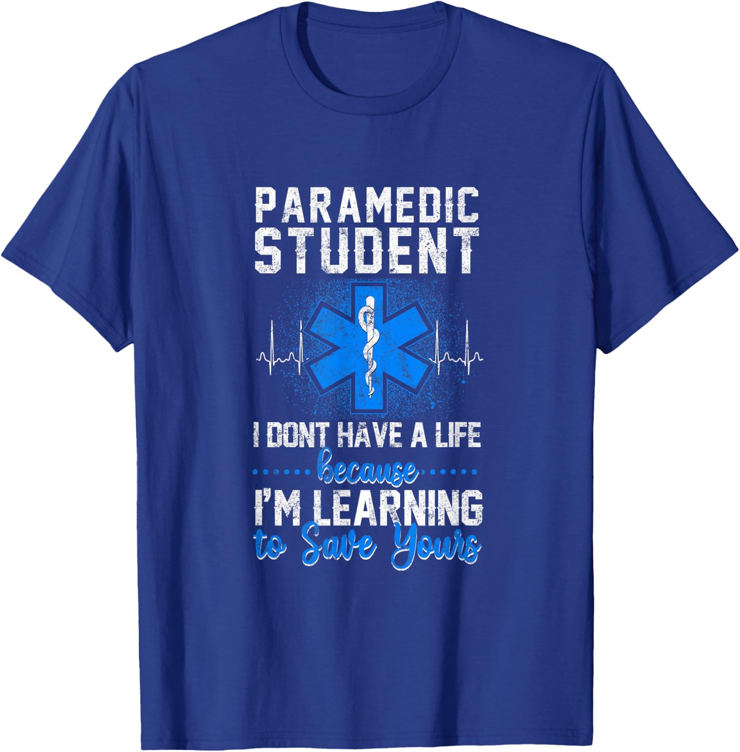 Sarcastic EMS Emergency Paramedic Student Don't Have A Life T-Shirt - T-Shirt | Royal