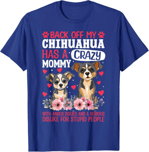 Back Off My Chihuahua Has A Crazy Mommy T-Shirt - T-Shirt | Royal