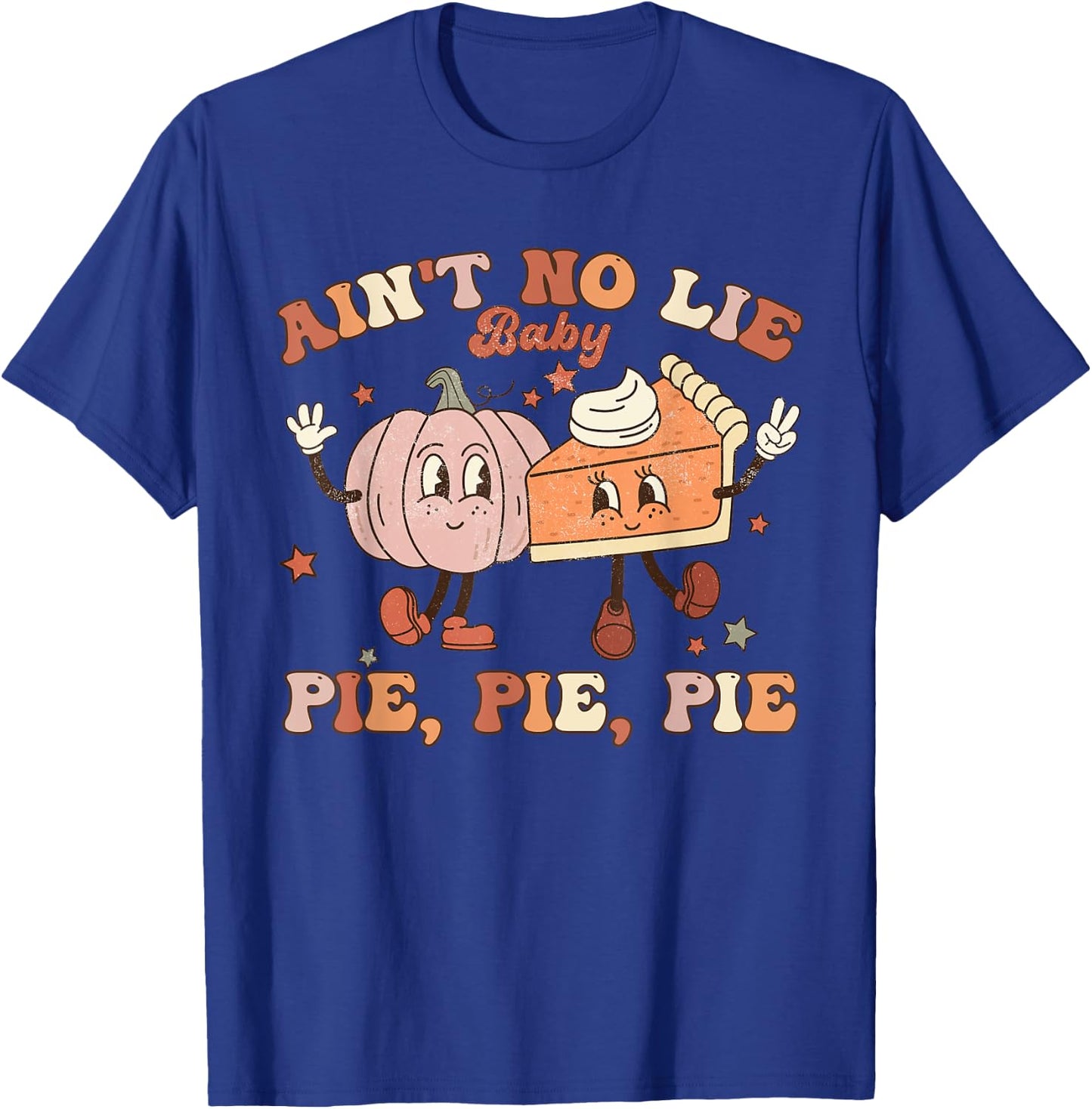Thanksgiving Ain't No Lie Baby Pie Pie Pie Thankful Groovy T-Shirt - T-Shirt | Royal
