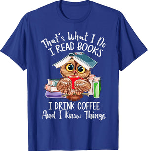 That's What I Do I Read Books Drink Coffee and I Know Things T-Shirt - T-Shirt | Royal