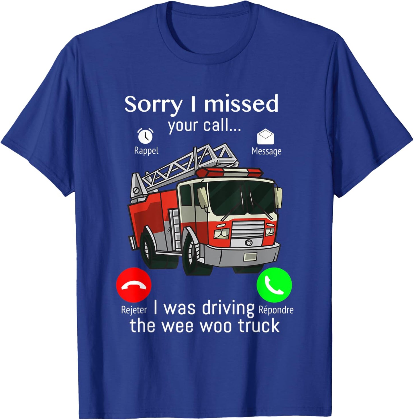 Sorry I Missed Your Call I was Driving The Wee Woo Truck T-Shirt - T-Shirt | Royal