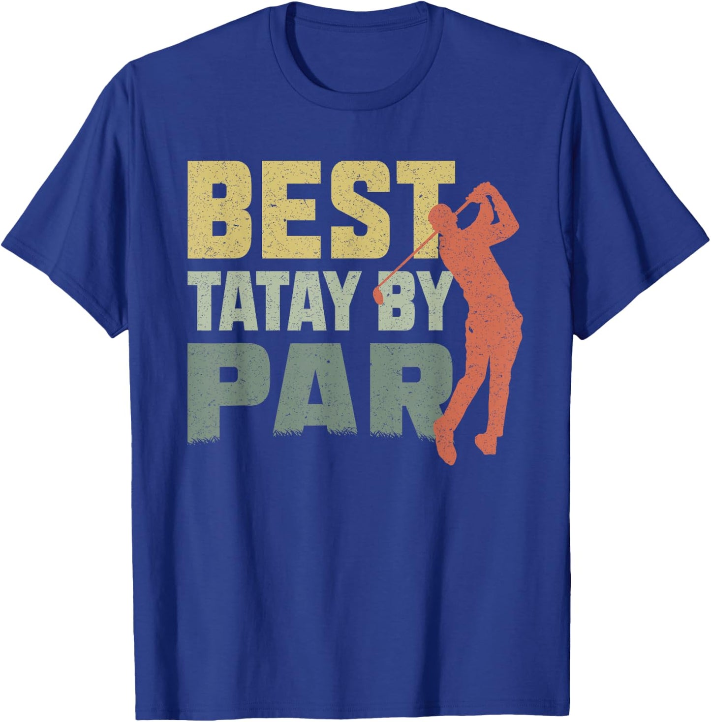 The Best Tatay By Par Golf Fathers Day Gift Birthday T-Shirt - T-Shirt | Royal