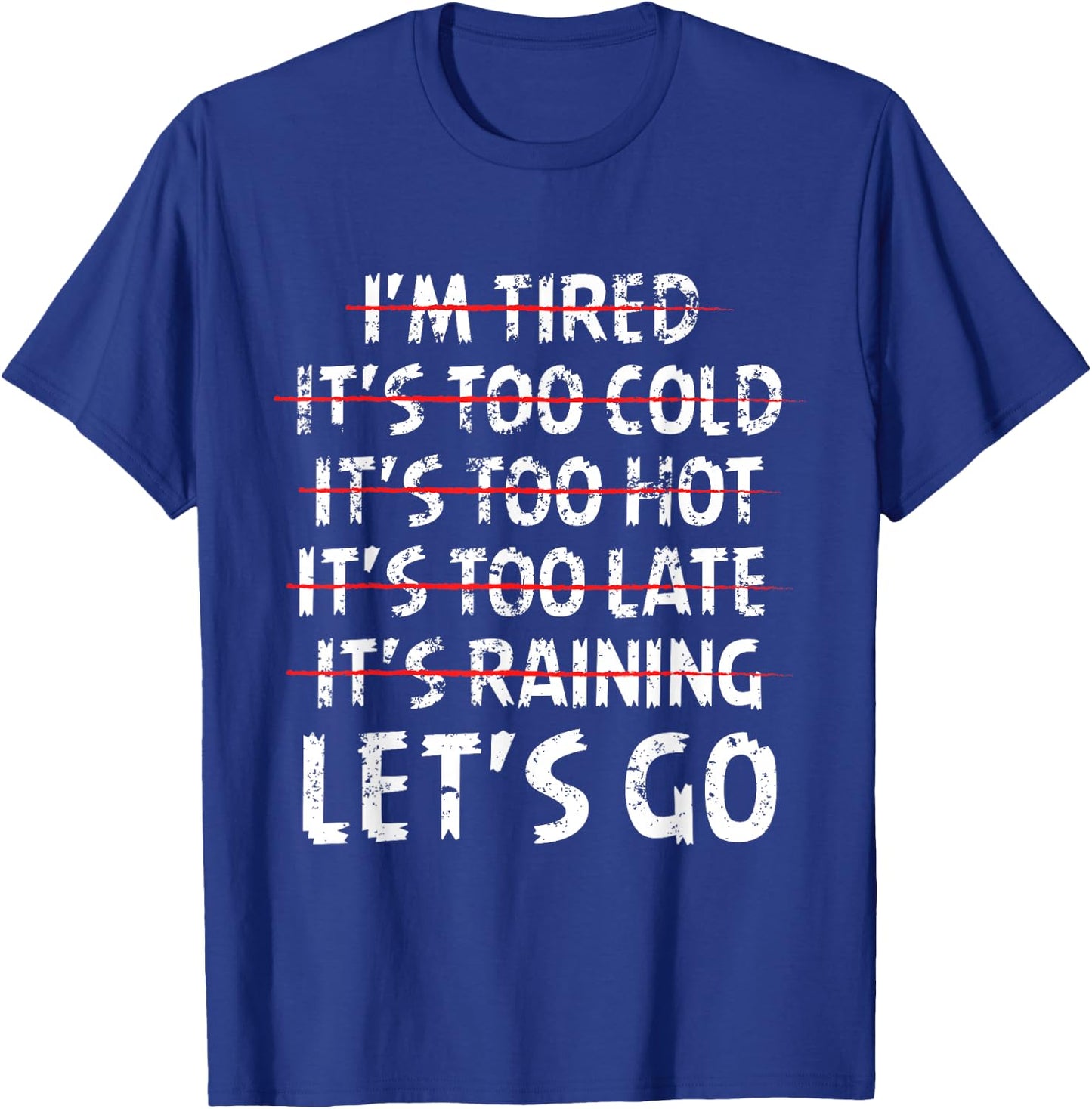 Distressed I'm tired it's too cold let's go funny fitness T-Shirt - T-Shirt | Royal
