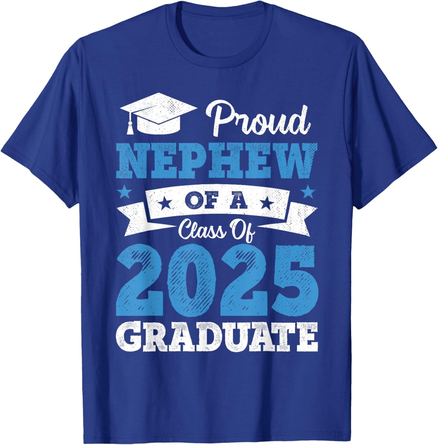 Proud Nephew Of A Class Of 2025 Graduate Class Of 2025 T-Shirt - T-Shirt | Royal