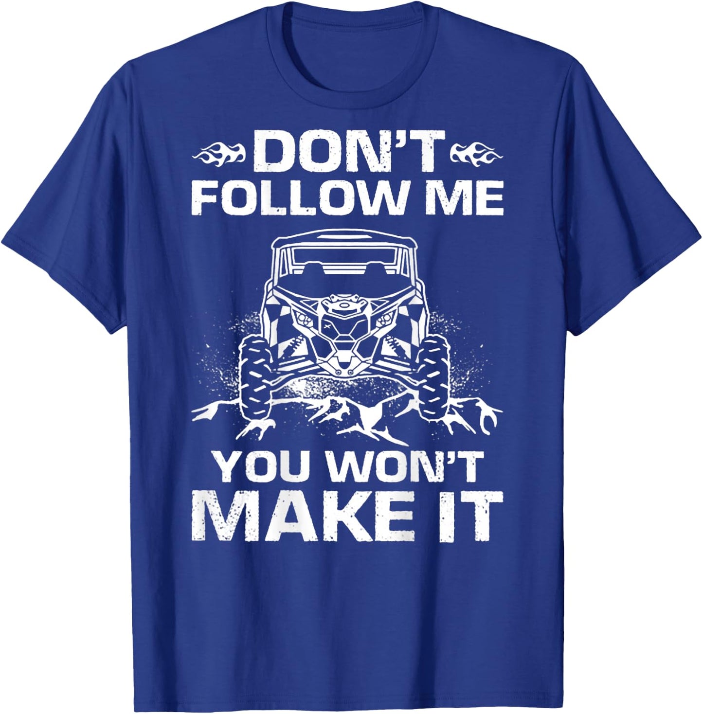 Don't Follow Me You Won't Make It UTV Mudding (on back) T-Shirt - T-Shirt | Royal