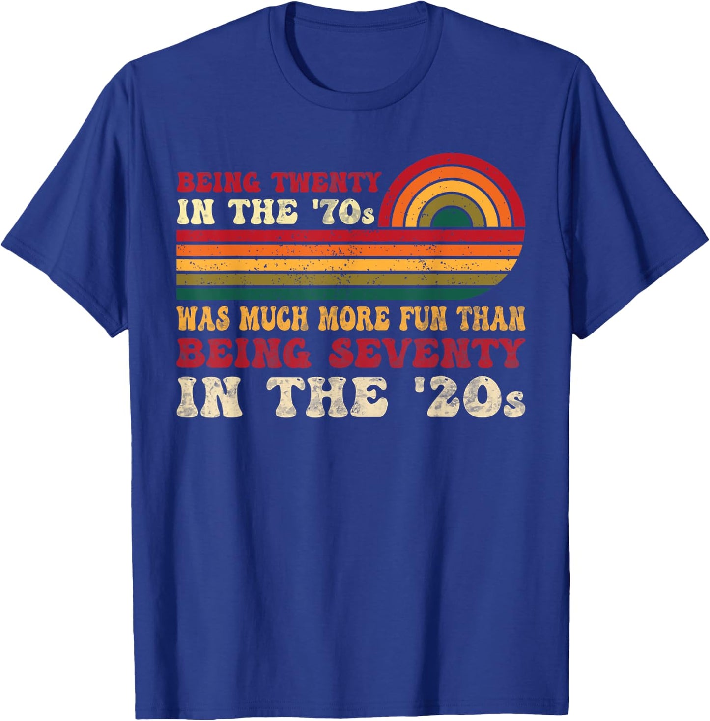 Being Twenty in the '70s Was Much More Fun Than 70s Retro T-Shirt - T-Shirt | Royal
