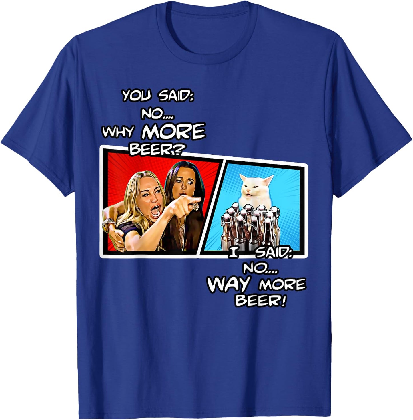 Smudge the cat,hysterically yelling housewife,way more beer T-Shirt - T-Shirt | Royal