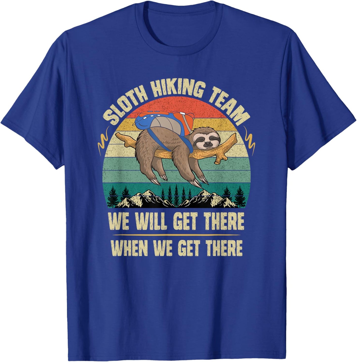 Sloth Hiking Team We will Get There When We Get There T-Shirt - T-Shirt | Royal