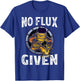No Flux Given - Funny Welder Shirt For Welding Dads T-Shirt - T-Shirt | Royal